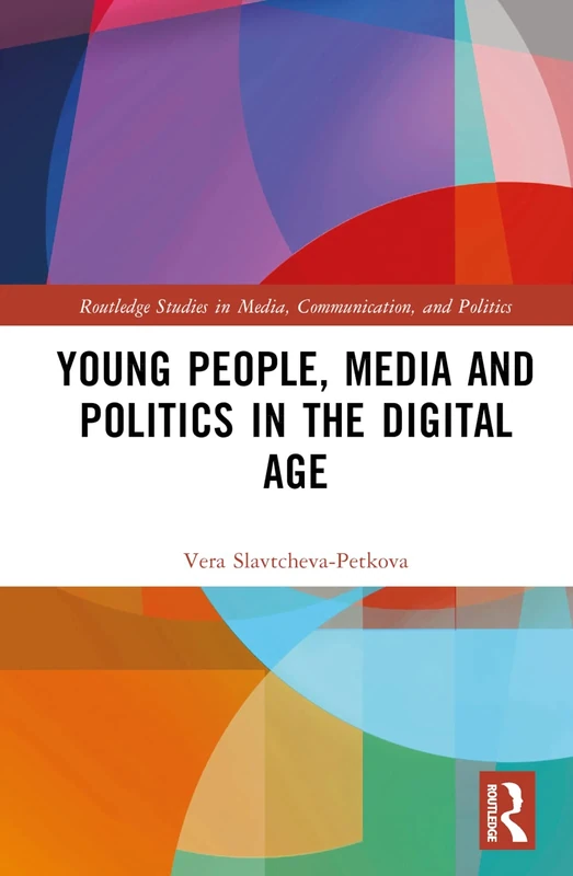 Young People, Media and Politics in the Digital Age (Routledge Studies in Media, Communication, and Politics)