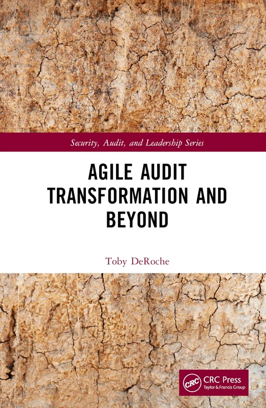 Agile Audit Transformation and Beyond (Security, Audit and Leadership Series)