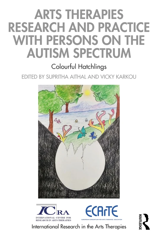 Arts Therapies Research and Practice with Persons on the Autism Spectrum: Colourful Hatchlings (International Research in the Arts Therapies)