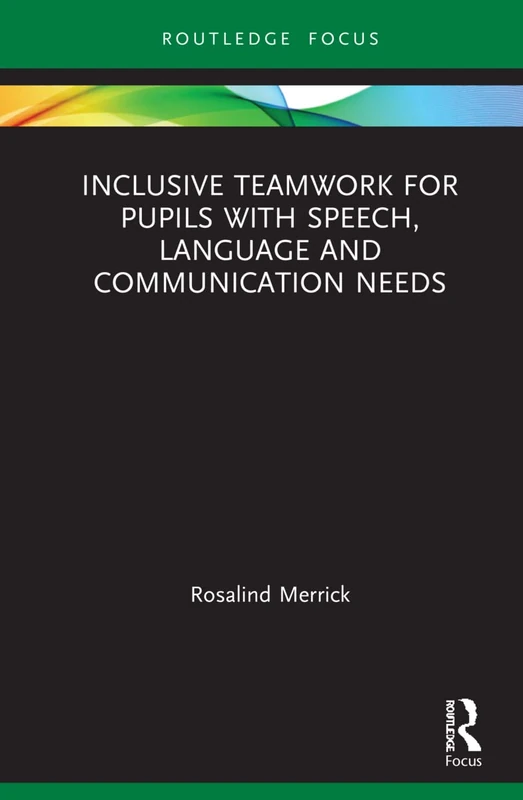 Inclusive Teamwork for Pupils with Speech, Language and Communication Needs (Routledge Research in Special Educational Needs)