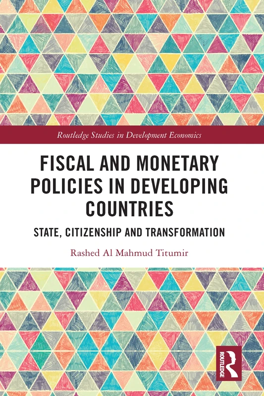 Fiscal and Monetary Policies in Developing Countries: State, Citizenship and Transformation (Routledge Studies in Development Economics)