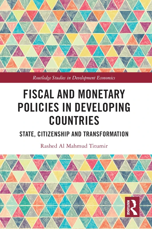 Fiscal and Monetary Policies in Developing Countries: State, Citizenship and Transformation (Routledge Studies in Development Economics)