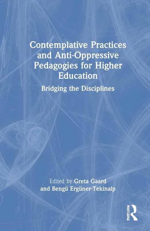 Routledge - Contemplative Practices and Anti-Oppressive Pedagogies