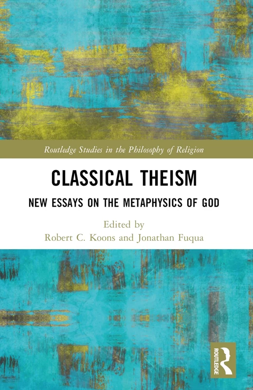 Classical Theism: New Essays on the Metaphysics of God (Routledge Studies in the Philosophy of Religion) - Image 1