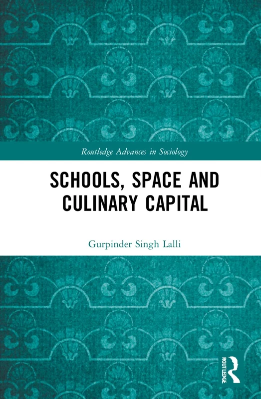 Schools, Space and Culinary Capital (Routledge Advances in Sociology)