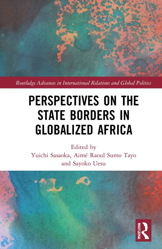 Perspectives on the State Borders in Globalized Africa (Routledge Advances in International Relations and Global Politics)