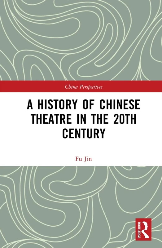 A History of Chinese Theatre in the 20th Century (China Perspectives)