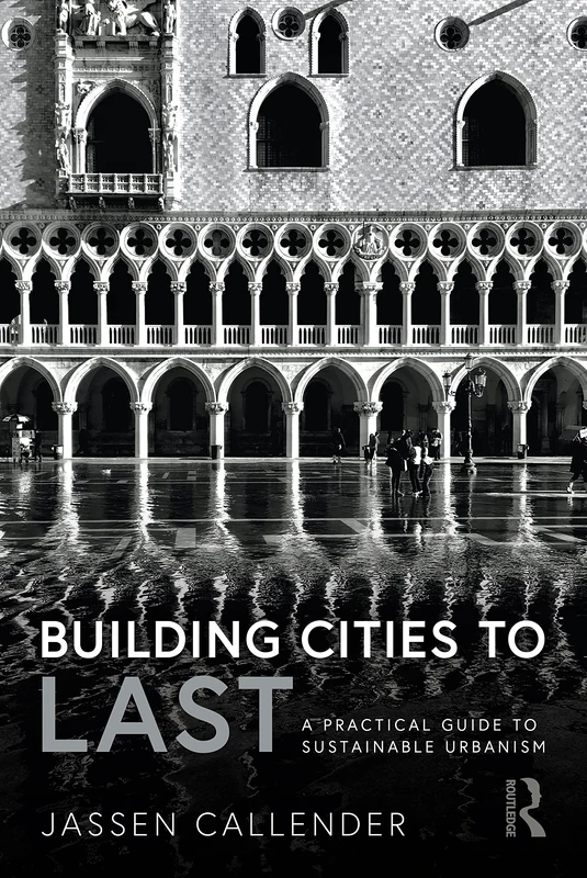 Building Cities to LAST: A Practical Guide to Sustainable Urbanism