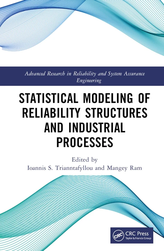 Statistical Modeling of Reliability Structures and Industrial Processes (Advanced Research in Reliability and System Assurance Engineering)