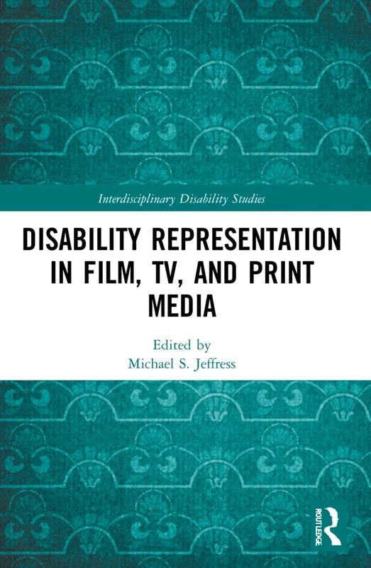 Disability Representation in Film, TV, and Print Media (Interdisciplinary Disability Studies)