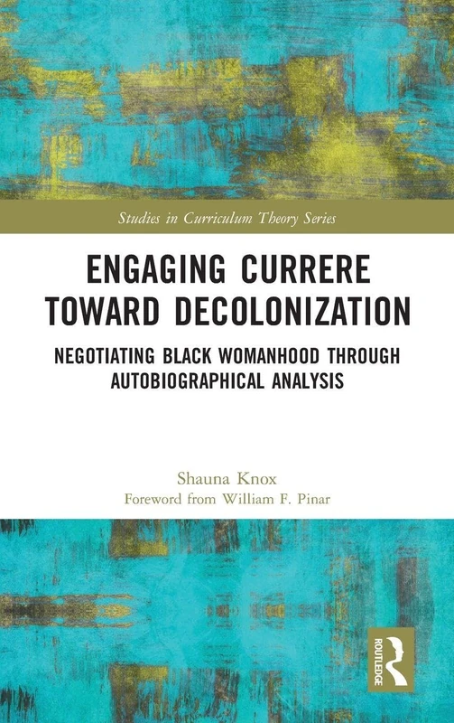 Routledge Engaging Currere Toward Decolonization Book