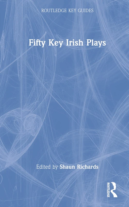 Fifty Key Irish Plays (Routledge Key Guides)