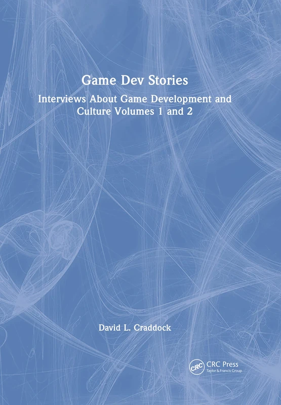 Game Dev Stories: Interviews About Game Development and Culture Volumes 1 and 2: 1-2