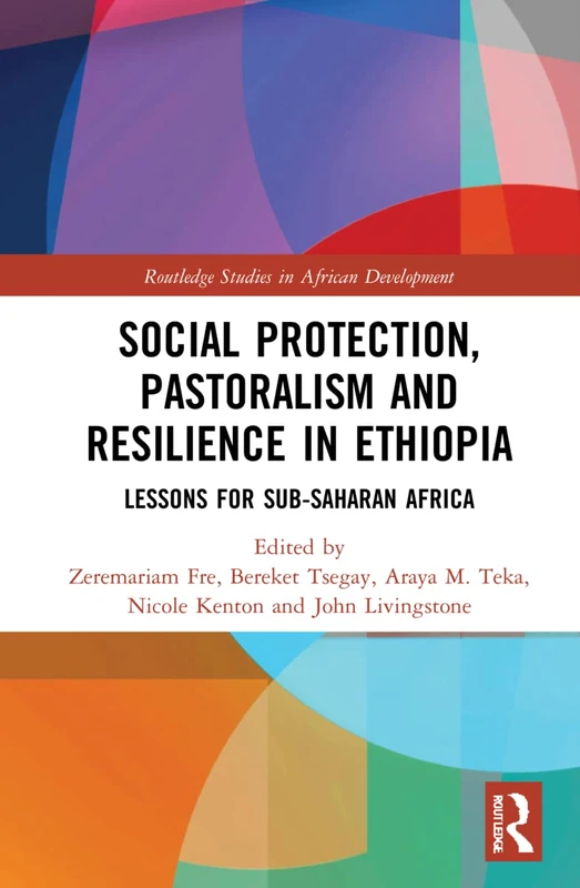 Social Protection, Pastoralism and Resilience in Ethiopia: Lessons for Sub-Saharan Africa (Routledge Studies in African Development)