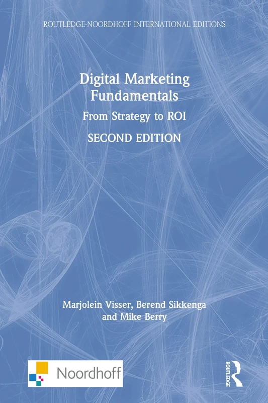 Digital Marketing Fundamentals: From Strategy to ROI (Routledge-Noordhoff International Editions)