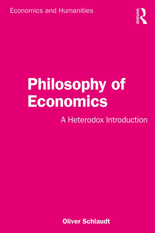 Philosophy of Economics: A Heterodox Introduction (Economics and Humanities)