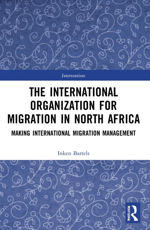 The International Organization for Migration in North Africa: Making International Migration Management (Interventions) - Image 1