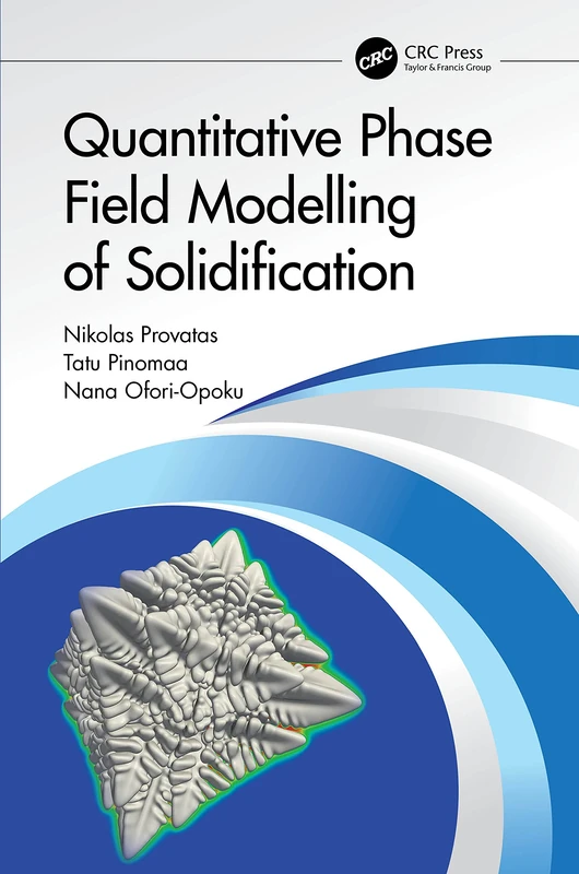 CRC Press - Quantitative Phase Field Modelling of Solidification