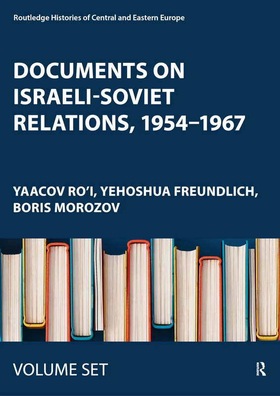 Documents on Israeli-Soviet Relations, 1954–1967: Parts 1–4 (Routledge Histories of Central and Eastern Europe)