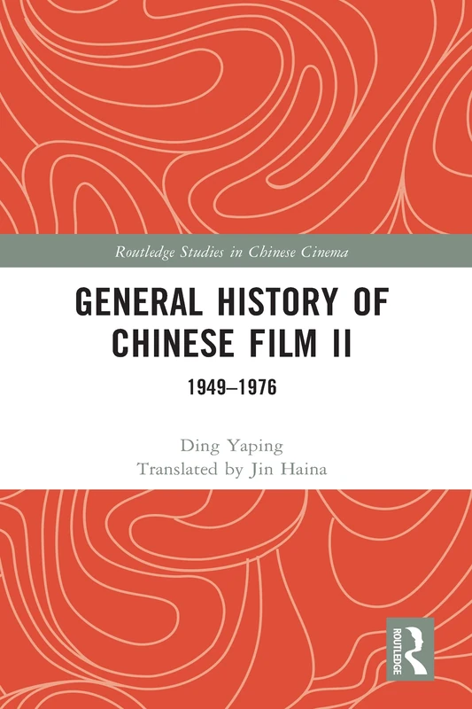 General History of Chinese Film II: 1949–1976: 2 (Routledge Studies in Chinese Cinema)