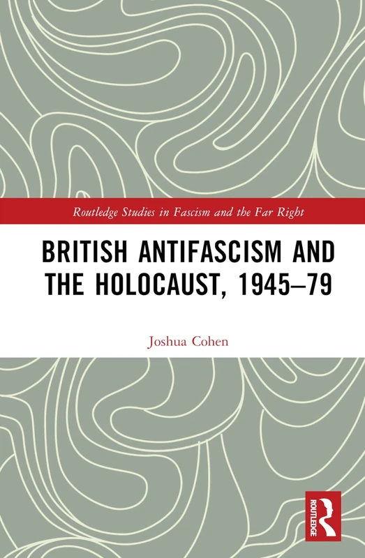 British Antifascism and the Holocaust, 1945–79 (Routledge Studies in Fascism and the Far Right)