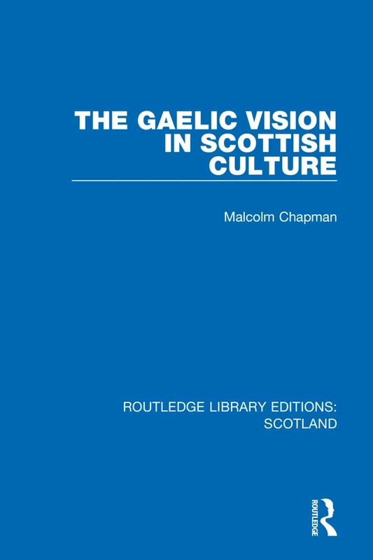 Routledge The Gaelic Vision in Scottish Culture (Library Edition)