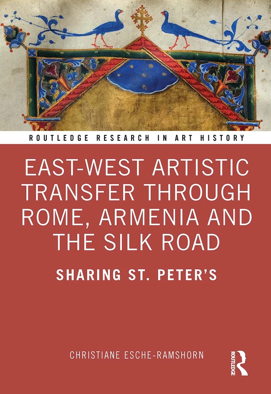 East-West Artistic Transfer through Rome, Armenia and the Silk Road: Sharing St. Peter's (Routledge Research in Art History) - Image 1