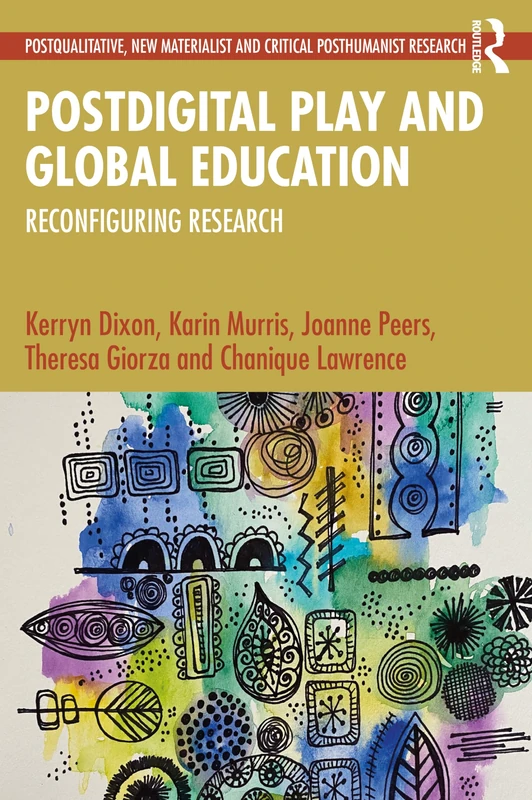 Postdigital Play and Global Education: Reconfiguring Research (Postqualitative, New Materialist and Critical Posthumanist Research)