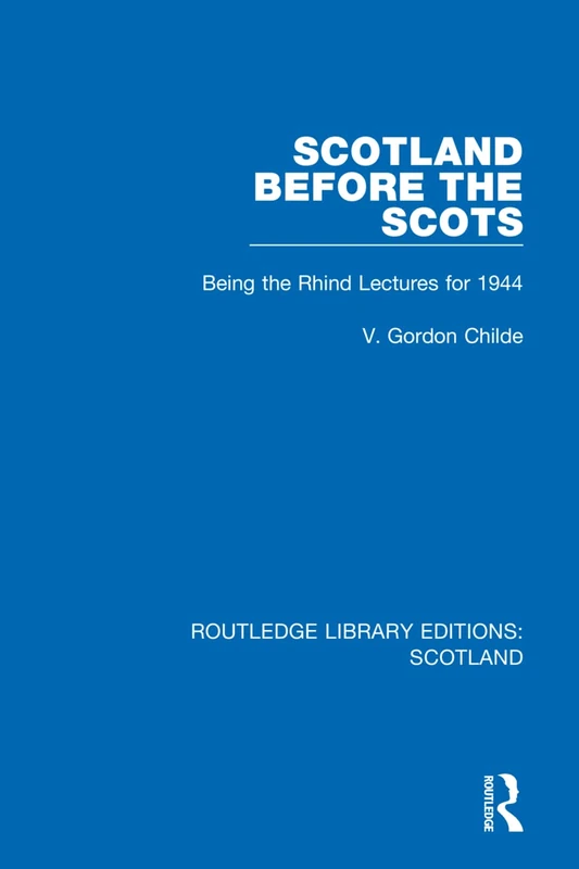 Scotland Before the Scots: Being the Rhind Lectures for 1944: 6 (Routledge Library Editions: Scotland)
