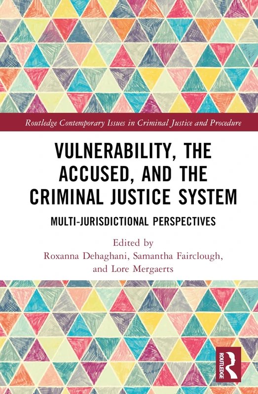 Vulnerability, the Accused, and the Criminal Justice System: Multi-jurisdictional Perspectives (Routledge Contemporary Issues in Criminal Justice and Procedure)