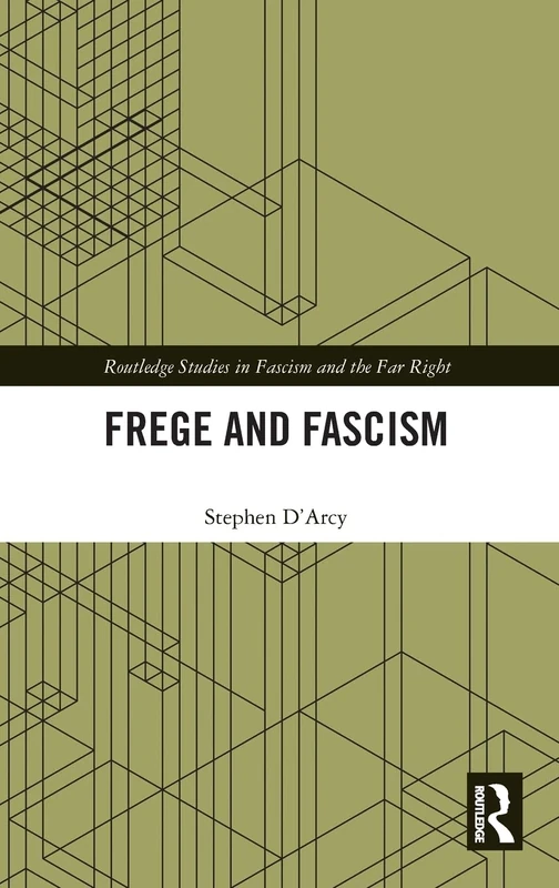 Frege and Fascism (Routledge Studies in Fascism and the Far Right)