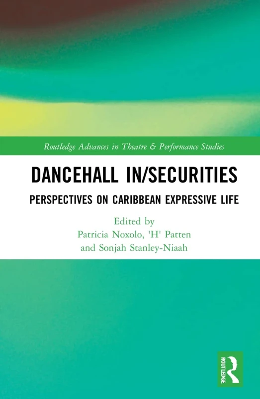 Dancehall In/Securities: Perspectives on Caribbean Expressive Life (Routledge Advances in Theatre & Performance Studies)