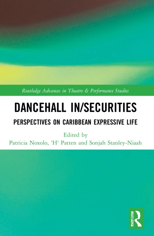Dancehall In/Securities: Perspectives on Caribbean Expressive Life (Routledge Advances in Theatre & Performance Studies)