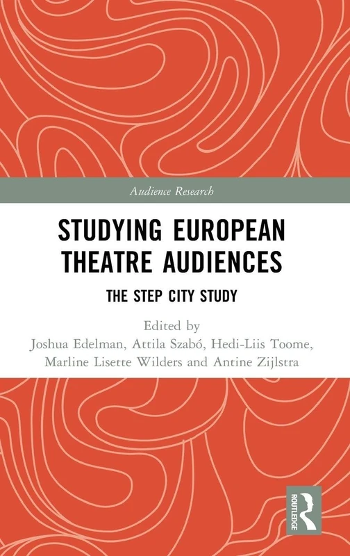 Routledge - Studying European Theatre Audiences: STEP City Study