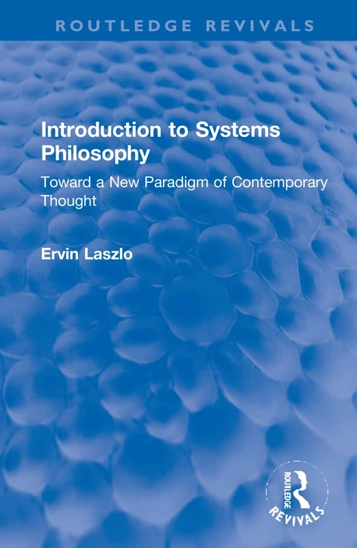 Introduction to Systems Philosophy: Toward a New Paradigm of Contemporary Thought (Routledge Revivals)