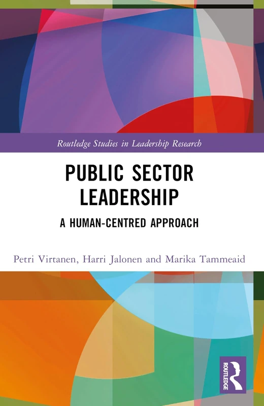 Public Sector Leadership: A Human-Centred Approach (Routledge Studies in Leadership Research)