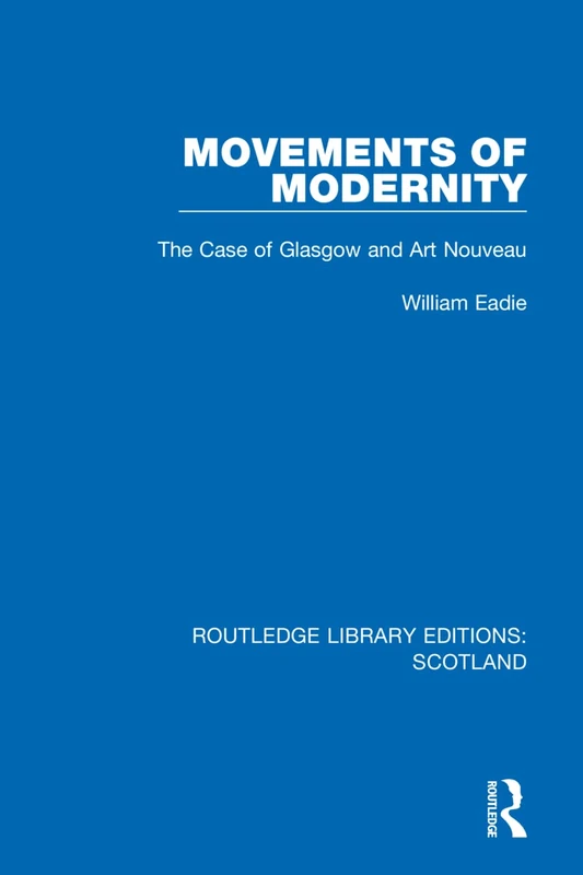 Movements of Modernity: The Case of Glasgow and Art Nouveau: 11 (Routledge Library Editions: Scotland)