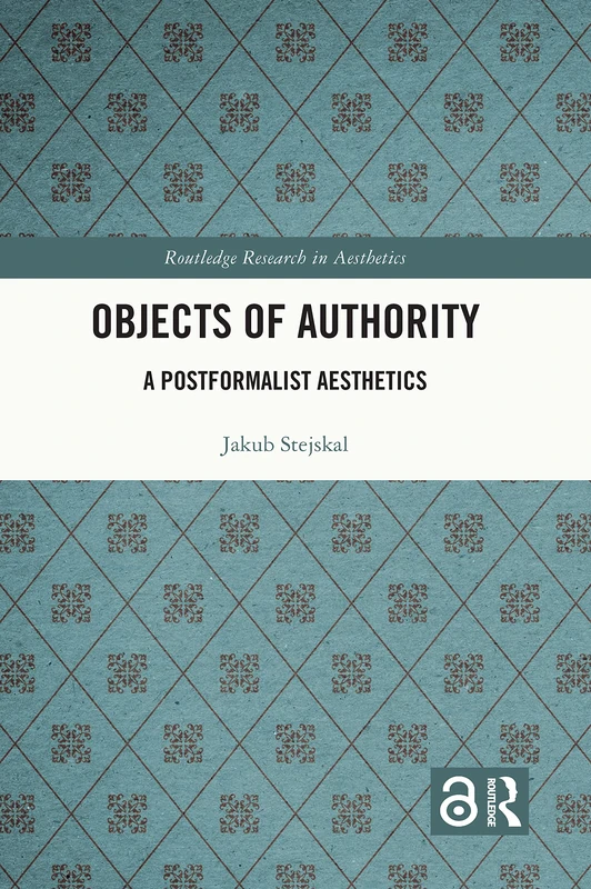 Objects of Authority: A Postformalist Aesthetics (Routledge Research in Aesthetics) - Image 1