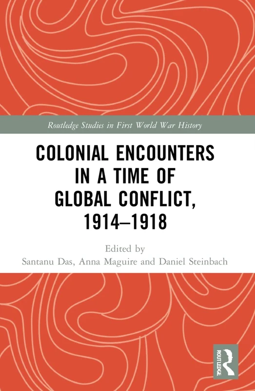 Colonial Encounters in a Time of Global Conflict, 1914–1918 (Routledge Studies in First World War History) - Image 1