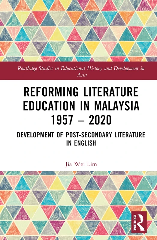 Routledge Reforming Literature Education in Malaysia 1957-2020