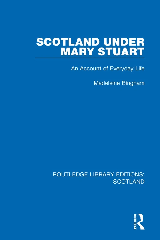 Scotland Under Mary Stuart: An Account of Everyday Life: 1 (Routledge Library Editions: Scotland)