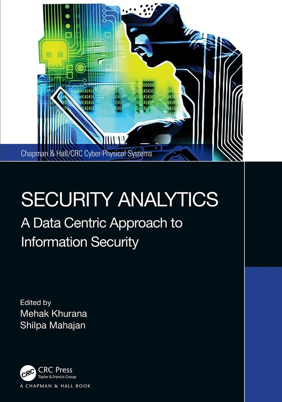Security Analytics: A Data Centric Approach to Information Security (Chapman & Hall/CRC Cyber-Physical Systems)