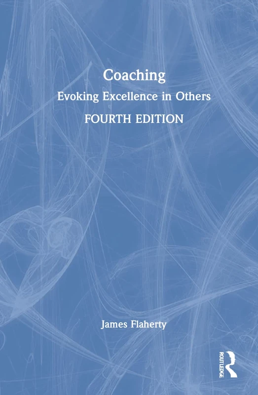 Routledge Coaching: Evoking Excellence in Others - Book