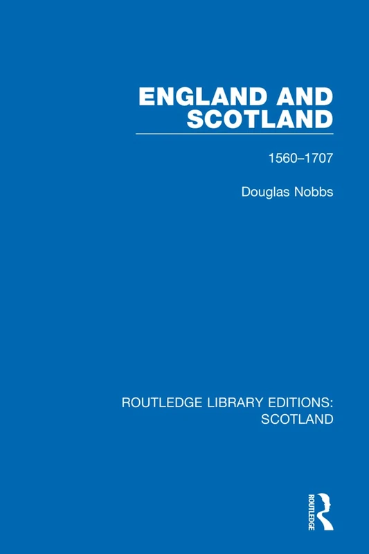 England and Scotland: 1560-1707: 22 (Routledge Library Editions: Scotland)