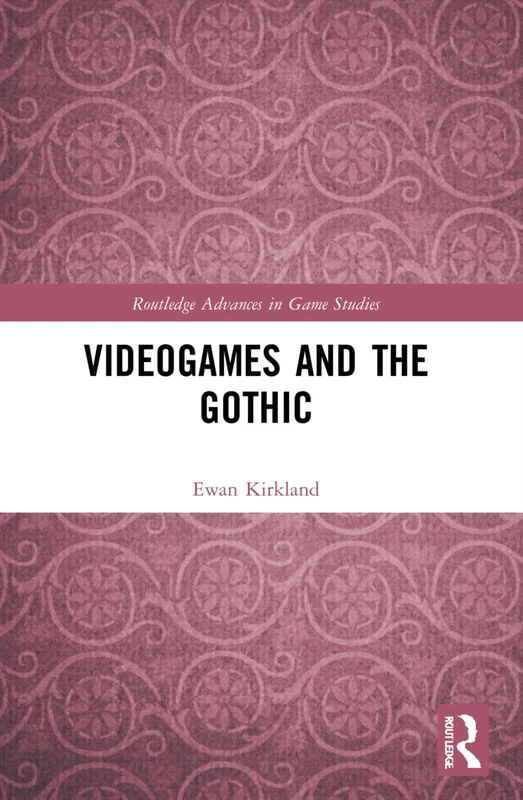 Videogames and the Gothic (Routledge Advances in Game Studies)