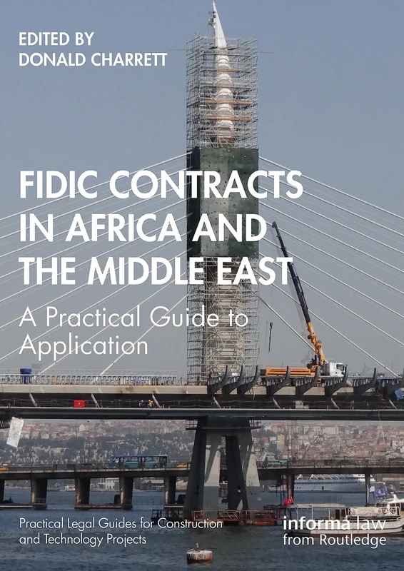 FIDIC Contracts in Africa and the Middle East: A Practical Guide to Application (Practical Legal Guides for Construction and Technology Projects)