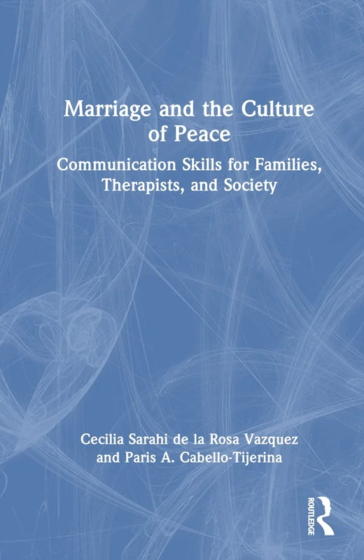 Marriage and the Culture of Peace: Communication Skills for Families, Therapists, and Society