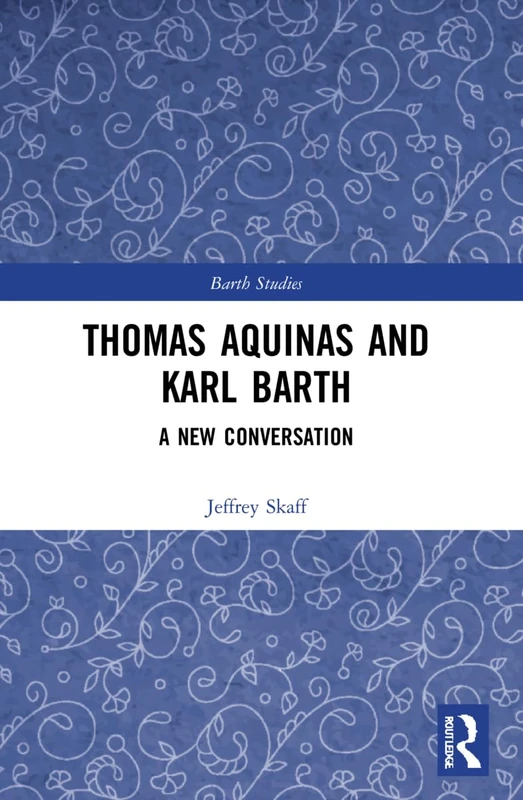Thomas Aquinas and Karl Barth: A New Conversation (Barth Studies)