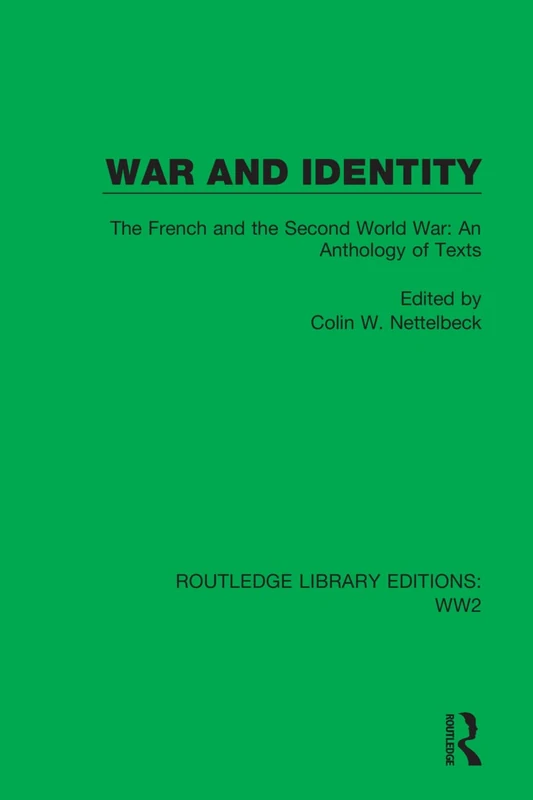 War and Identity: The French and the Second World War: An Anthology of Texts: 39 (Routledge Library Editions: WW2)