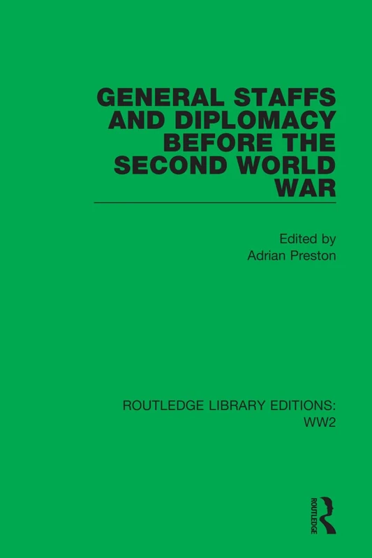 General Staffs and Diplomacy before the Second World War: 10 (Routledge Library Editions: WW2)